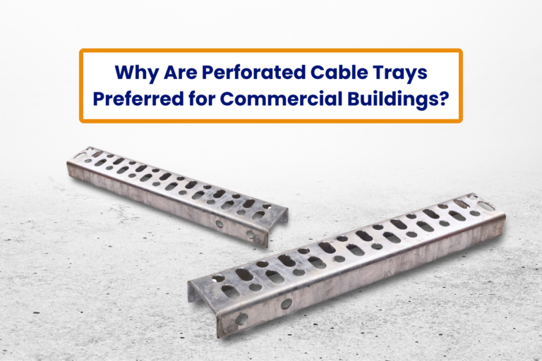 Why Perforated Cable Trays Are Preferred in Commercial Buildings?